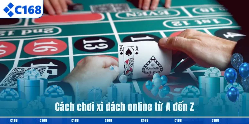 Tìm hiểu cách chơi xì dách online từ cơ bản đến nâng cao